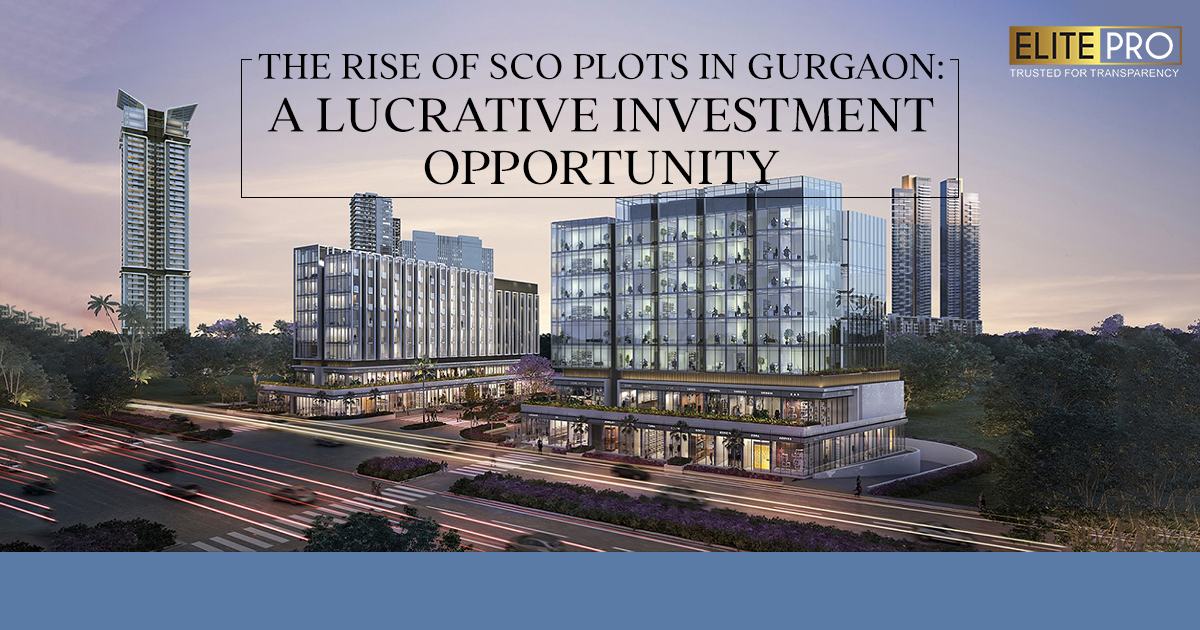 The Rise of SCO Plots in Gurgaon: A Lucrative Investment Opportunity