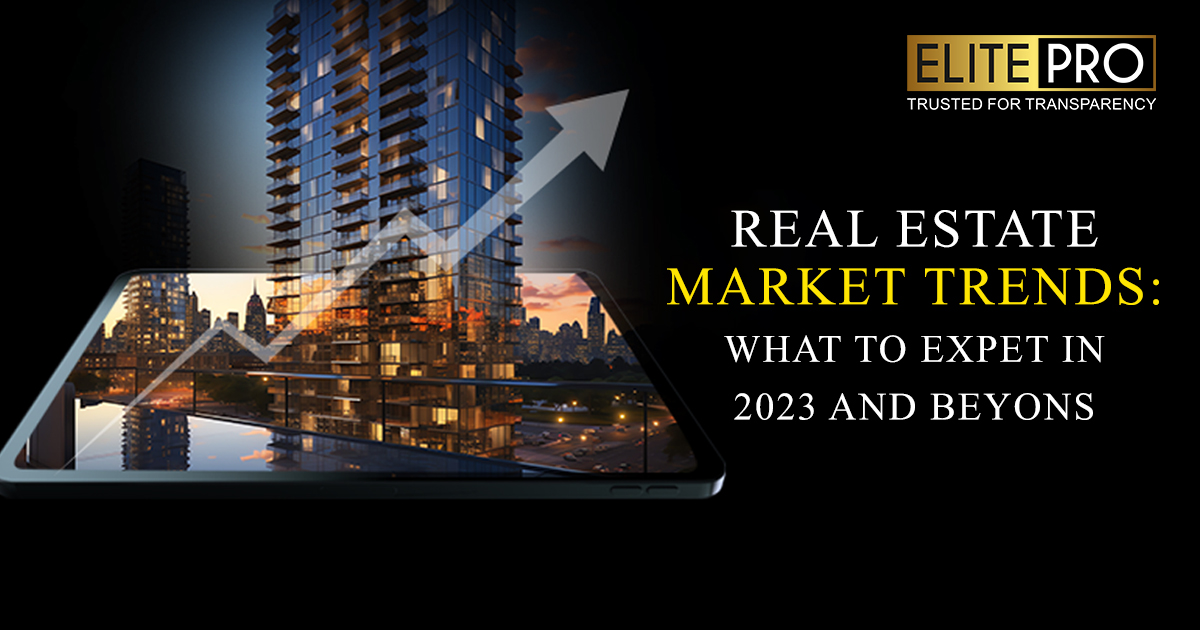 Real Estate Market Trends: What to Expect in 2023 and Beyond