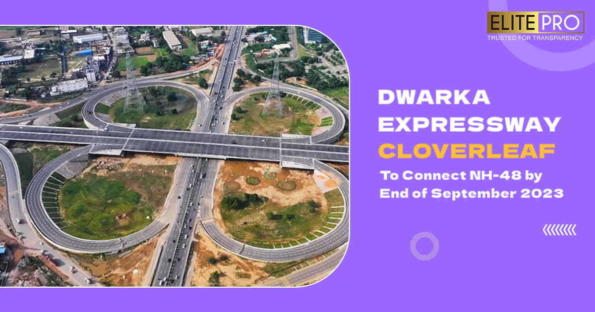 Dwarka Expressway Cloverleaf to Connect NH-48 by End of September 2023