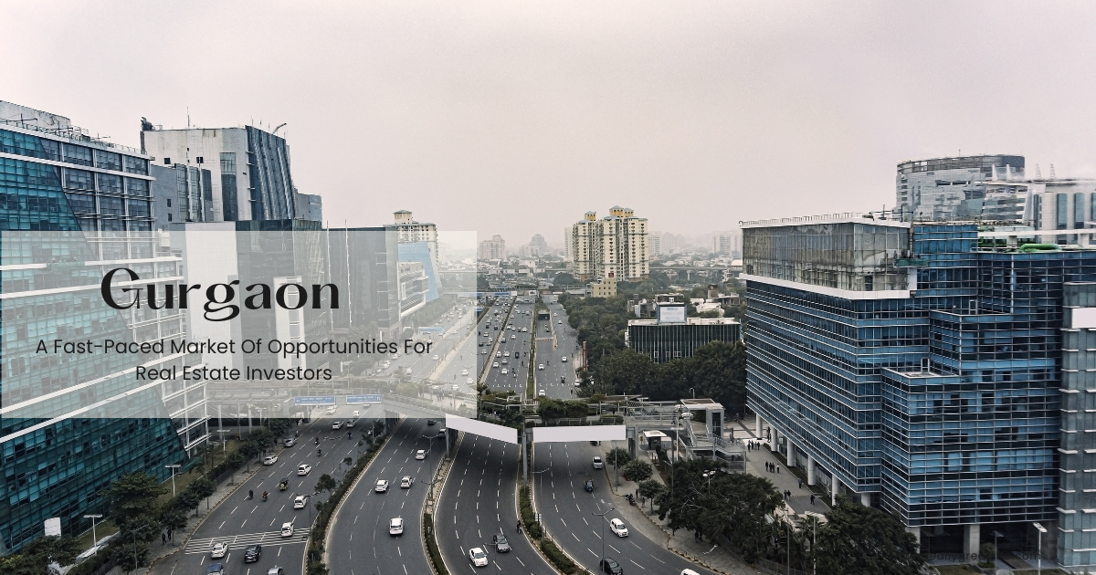 Gurgaon - A Fast-Paced Market Of Opportunities For Real Estate Investors